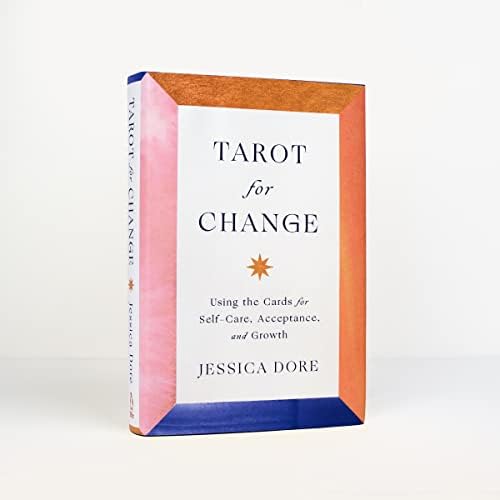 Tarot for Change: Using the Cards for Self-Care, Acceptance, and Growth by Jessica Dore