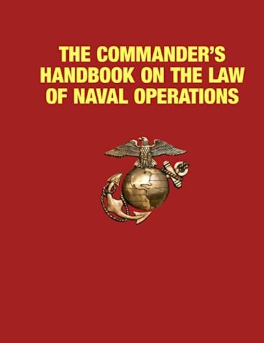 The Commander’s Handbook on the Law of Naval Operations: MCTP 11-10B/ NWP 1-14M/ COMDTPUB P5800.7A March 2022 by Department of the Navy