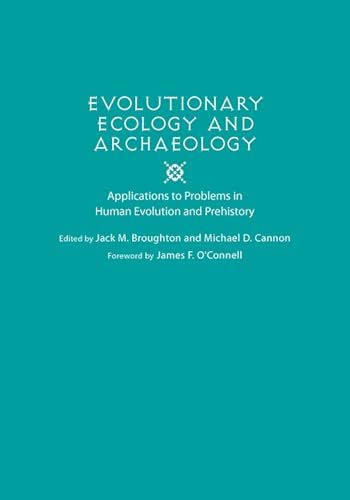 Evolutionary Ecology and Archaeology: Applications to Problems in Human Evolution and Prehistory by Jack M Broughton