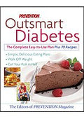 Prevention Outsmart Diabetes the Complete Easy to Use Plan Plus 70 Recipes. simple, delicious eating plans, walk off weight, cut your risk in half by prevention