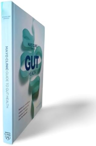 Mayo Clinic Guide to Gut Health: Restore your microbiome, enhance digestion, and improve your health from the inside out by Sahil Khanna M.B.B.S.