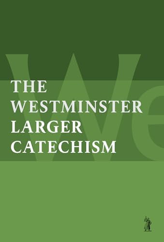 The Larger Catechism by Westminster Divines