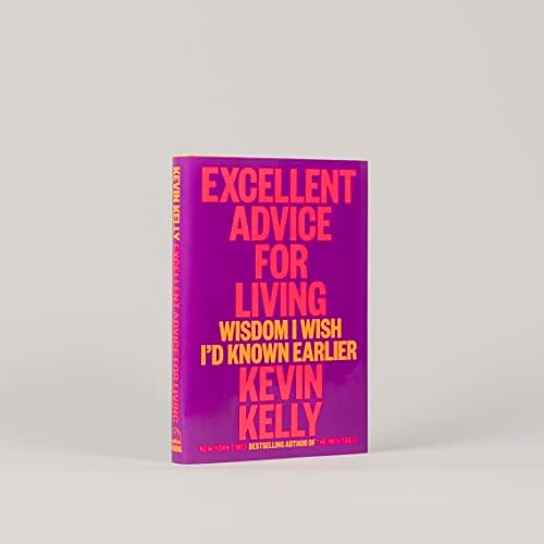 Excellent Advice for Living: Wisdom I Wish I'd Known Earlier by Kevin Kelly