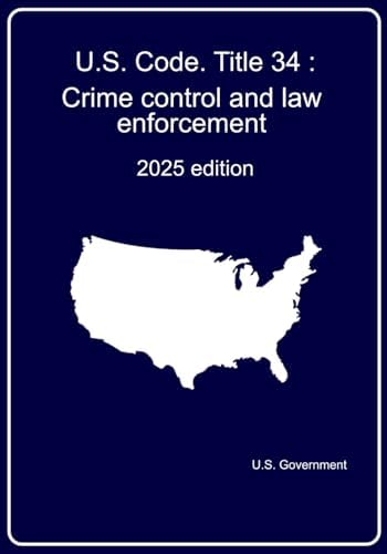 U.S. Code. Title 34 : Crime control and law enforcement: 2025 edition by U.S. Government