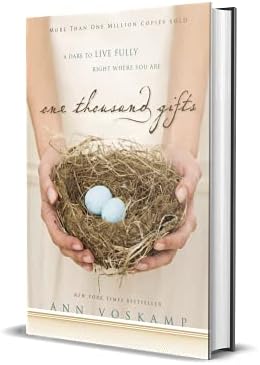One Thousand Gifts: A Dare to Live Fully Right Where You Are by Ann Voskamp