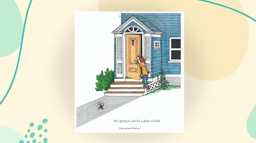 If You Give a Mouse a Cookie: A Silly Circular Story About a Mouse and a Craving for Cookies Late Into the Night by Laura Numeroff