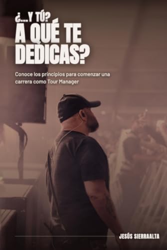 ¿…y tú? A qué te dedicas?: Conoce los principios para comenzar una carrera como Tour Manager (Spanish Edition) by Jesús Sierraalta