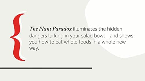The Plant Paradox: The Hidden Dangers in "Healthy" Foods That Cause Disease and Weight Gain – An NYT Bestselling Medical Nutrition Guide to Longevity and Wellness by Steven R. Gundry MD