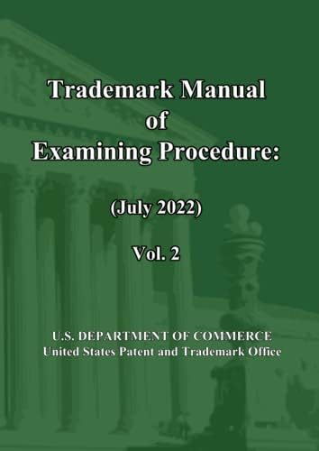 Trademark Manual of Examining Procedure (July 2022): Vol. 2: TMEP (Jul 2022) by United States Patent and Trademark Office
