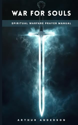 War For Souls: Spiritual Warfare Prayer Manual by Arthur Anderson