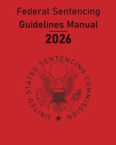Federal Sentencing Guidelines Manual 2026 Edition : Sentencing Table Included by US Sentencing Commission