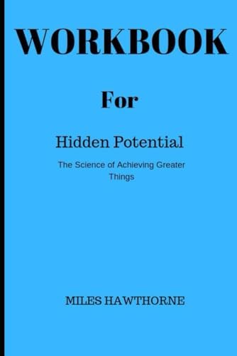 Workbook for Hidden Potential: The Science of Achieving Greater Things. A guide to Adam Grant book. by Miles Hawthorne
