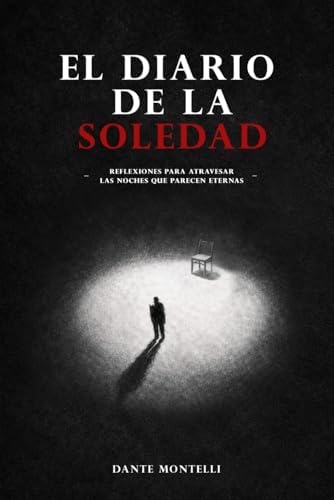 El Diario de la Soledad: Reflexiones para atravesar las noches que parecen eternas (Spanish Edition) by Dante Montelli