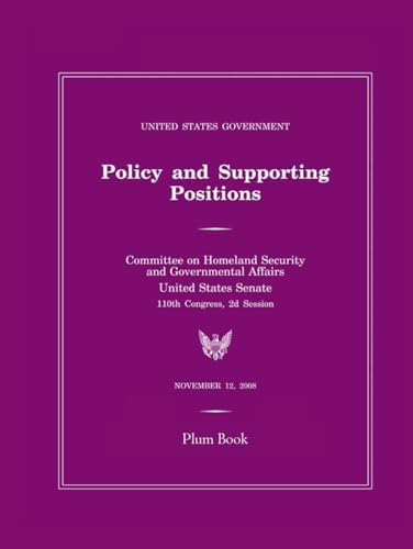 United States Government Policy and Supporting Positions: Plum Book 2008 by US Congress