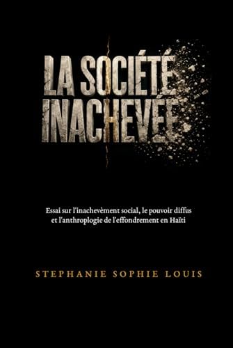 LA SOCIÉTÉ INACHEVÉE (French Edition) by Stéphanie Sophie Louis