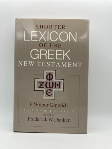 Shorter Lexicon of the Greek New Testament by F. Wilbur Gingrich