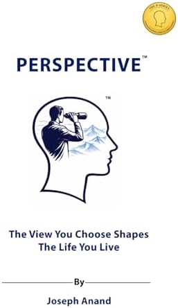 PERSPECTIVE: The View You Choose Shapes the Life You Live by Joseph Anand