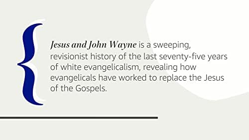 Jesus and John Wayne: How White Evangelicals Corrupted a Faith and Fractured a Nation by Kristin Kobes Du Mez