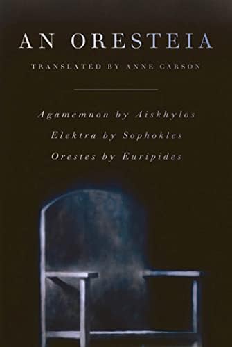 An Oresteia: Agamemnon by Aiskhylos; Elektra by Sophokles; Orestes by Euripides by Aeschylus
