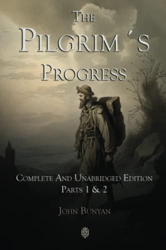 The Pilgrim´s Progress | Complete And Unabridged Edition | Parts 1 & 2 by John Bunyan