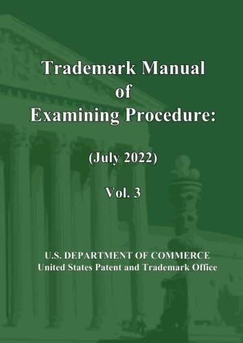 Trademark Manual of Examining Procedure (July 2022): Vol. 3: TMEP (Jul 2022) by United States Patent and Trademark Office