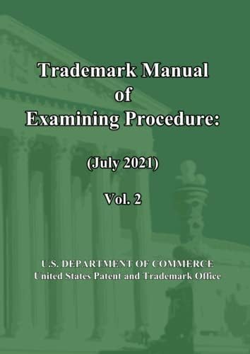 Trademark Manual of Examining Procedure (July 2021): Vol. 2: TMEP (Jul 2021) by United States Patent and Trademark Office