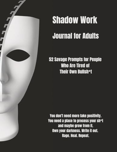 Shadow Work Journal for Adults: 52 Savage Prompts for People Who Are Tired of Their Own Bullish*t by Raelyn Mosher