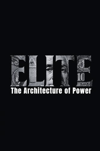 ELITE: THE ARCHITECTURE OF POWER by Richard Trellix