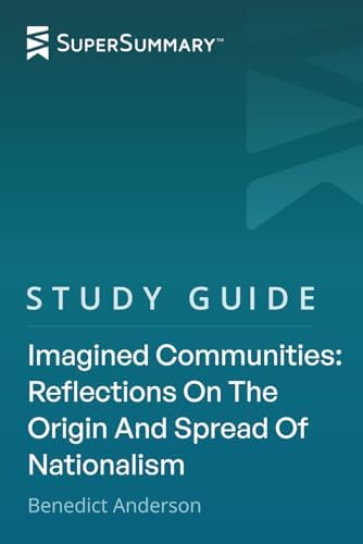 Study Guide: Imagined Communities: Reflections On The Origin And Spread Of Nationalism by Benedict Anderson (SuperSummary) by SuperSummary