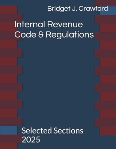 Internal Revenue Code & Regulations: Selected Sections 2025 by Bridget J. Crawford