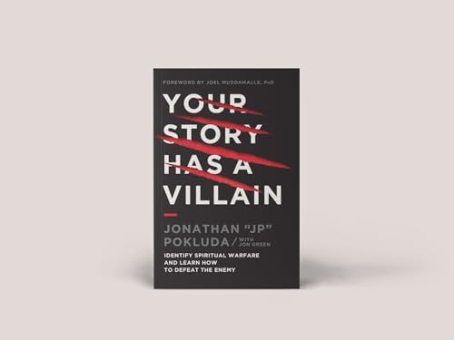 Your Story Has a Villain: Identify Spiritual Warfare and Learn How to Defeat the Enemy by Jonathan Pokluda