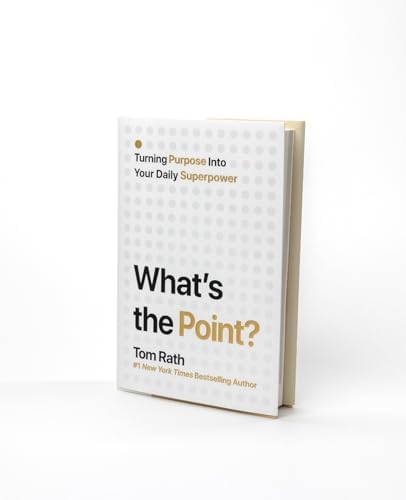 What's the Point? Turning Purpose Into Your Daily Superpower by Tom Rath