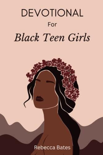 Devotional for Black Teen Girls: A 30-Day Devotional with Inspiring Bible Verses and Engaging Activities to Deepen Your Connection with God and Strengthen Your Faith by Rebecca Bates