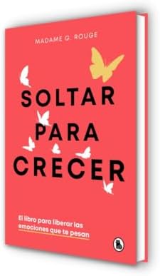 Soltar para crecer: El libro para liberar las emociones que te pesan by Madame G. Rouge