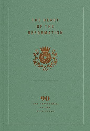 The Heart of the Reformation: A 90-Day Devotional on the Five Solas by Ligonier Ministries