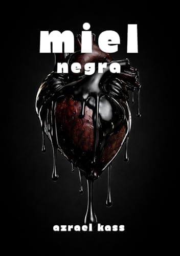MIEL NEGRA: Poesía sobre el dolor, la ruptura y el vacío (DULCE VENENO) (Spanish Edition) by Azrael Kass