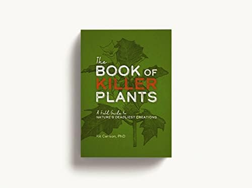 The Book of Killer Plants: A Field Guide to Nature's Deadliest Creations by Dr. Kit Carlson