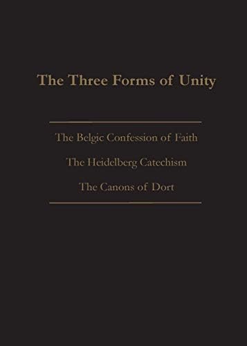 The Three Forms of Unity: Belgic Confession of Faith, Heidelberg Catechism & Canons of Dort by Joel Beeke