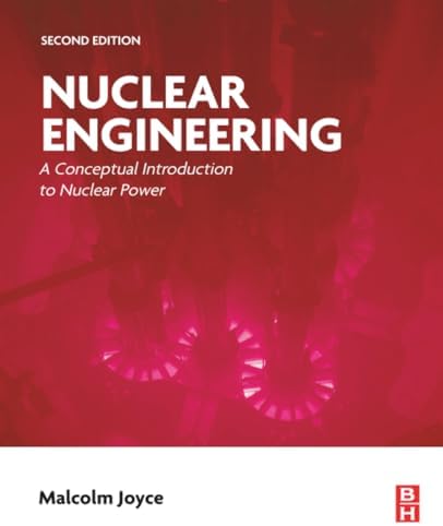 Nuclear Engineering: A Conceptual Introduction to Nuclear Power by Malcolm Joyce