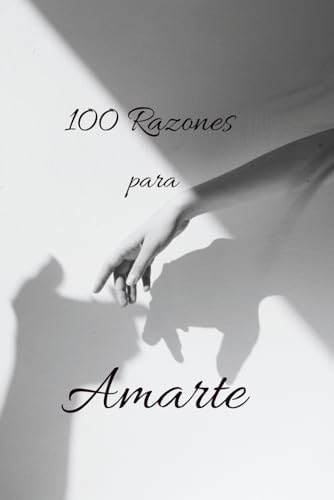 100 Razones para Amarte: Poemas para decir lo que a veces no puedes con palabras (Spanish Edition) by Books
