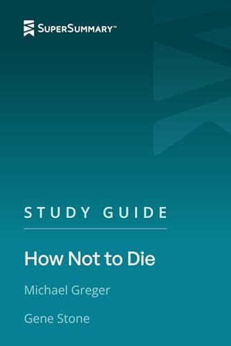 Study Guide: How Not to Die by Michael Greger, Gene Stone (SuperSummary) by SuperSummary