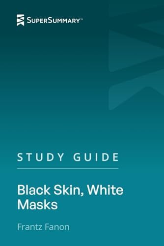 Study Guide: Black Skin, White Masks by Frantz Fanon (SuperSummary) by SuperSummary