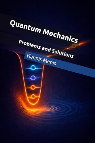 Quantum Mechanics: Problems and Solutions by Yiannis Menis