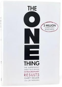 The ONE Thing: The Surprisingly Simple Truth About Extraordinary Results by Gary Keller