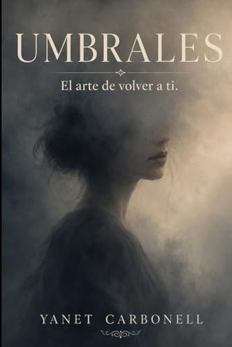 Umbrales: El arte de volver a ti (Spanish Edition) by Yanet Carbonell
