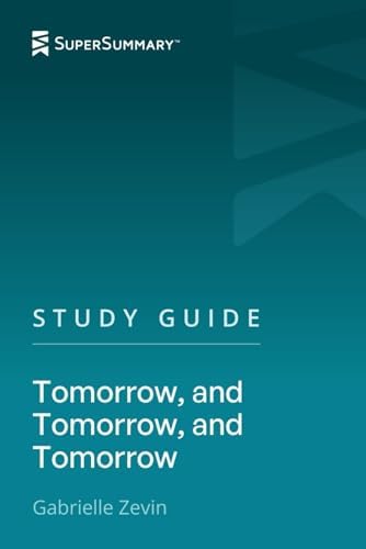 Study Guide: Tomorrow, and Tomorrow, and Tomorrow by Gabrielle Zevin (SuperSummary) by SuperSummary