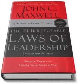 The 21 Irrefutable Laws of Leadership: Follow Them and People Will Follow You by John C. Maxwell