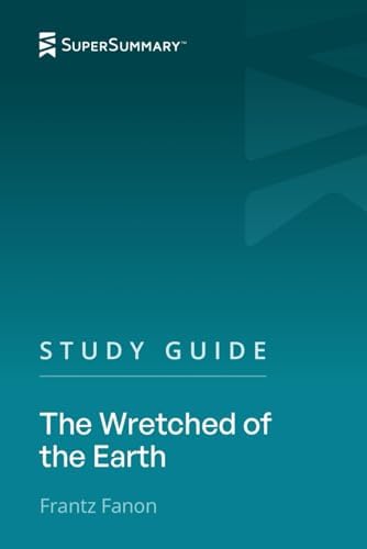 Study Guide: The Wretched Of The Earth by Frantz Fanon (SuperSummary) by SuperSummary