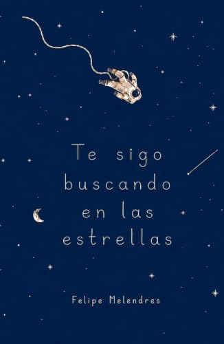 Te sigo buscando en las estrellas (Spanish Edition) by Felipe Melendres