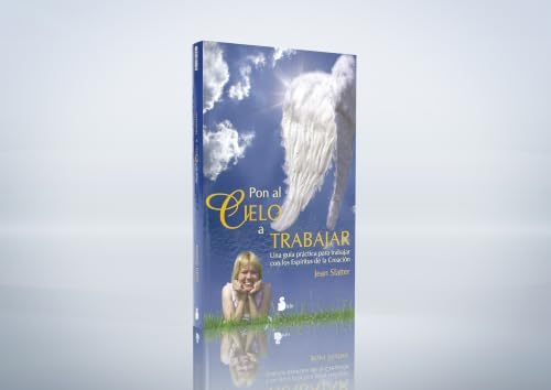 Pon al cielo a trabajar: Una guía práctica para trabajar con los Espíritus de la Creación (Spanish Edition) by JEAN SLATTER